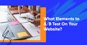 What elements to A B test on your website 300x157 - Justuno vs OptiMonk: Which is Better for your Ecommerce Store?